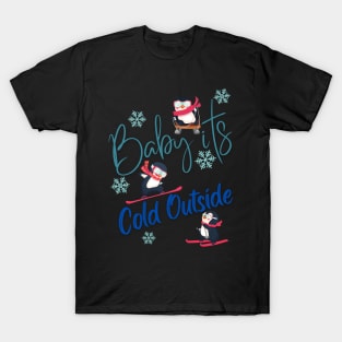 Baby its Cold Outside! T-Shirt